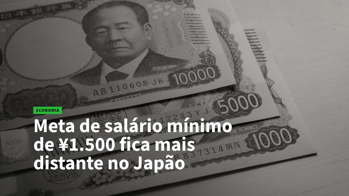 Notícia de economia com notas de iene e o título: 'Meta de salário mínimo de ¥1.500 fica mais distante no Japão'