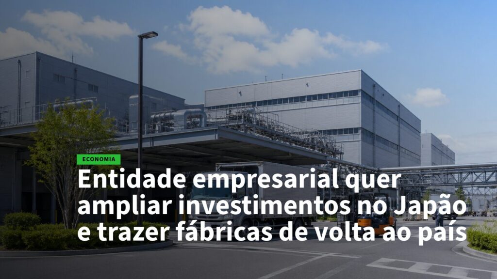 Industrial factory building with pipelines; overlaid headline about a business entity expanding investments in Japan and bringing factories back home (ECONOMIA).