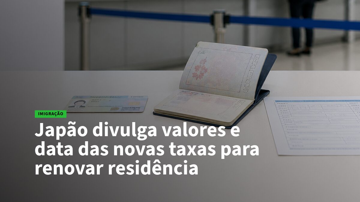 Notícia de imigração: foto mostra passaporte e documentos sobre bancada, com o título sobre Japão divulgando novas taxas para renovar residência.