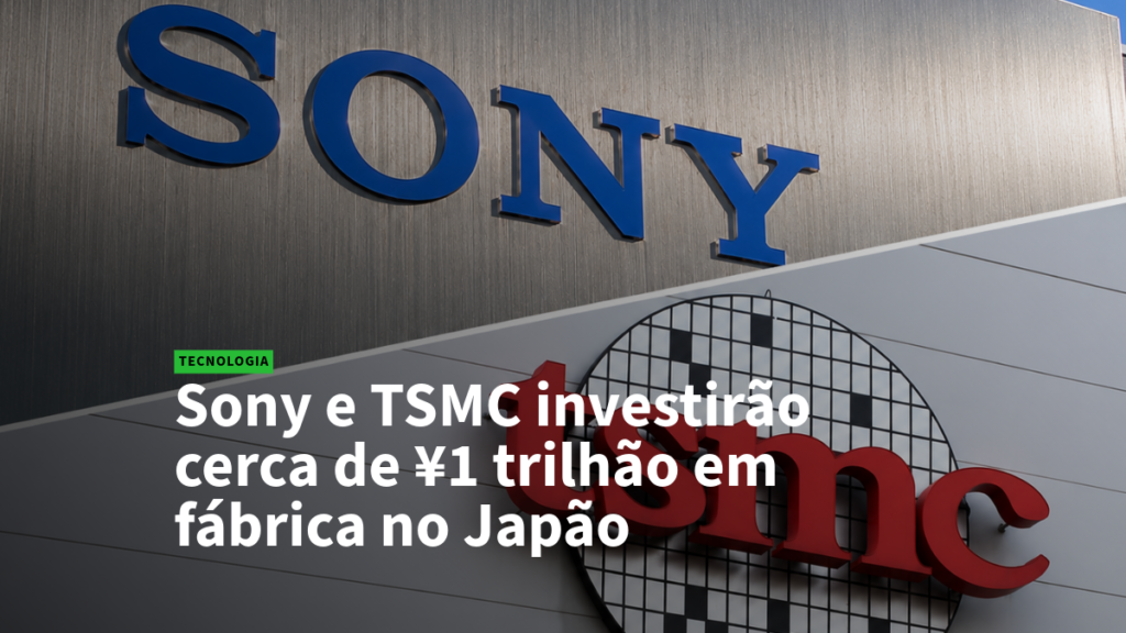 Logotipos da Sony e da TSMC em uma fachada de fábrica; manchete anuncia investimento de cerca de ¥1 trilhão no Japão.