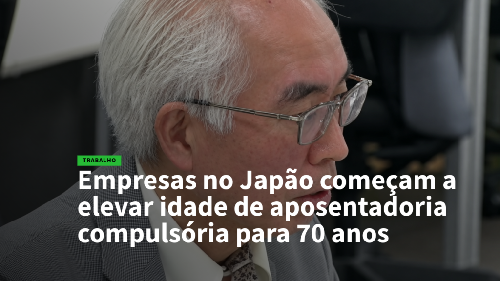 Homem idoso com óculos em destaque, notícia sobre empresas no Japão aumentando a idade de aposentadoria para 70 anos.